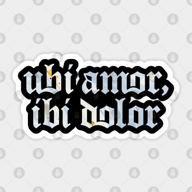 Ubi Amor Ibi Dolor - Where (there is) Love, There (is) Pain Sticker by overweared
